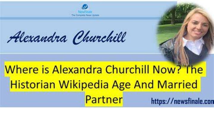 Alexandra Churchill Historian Wikipedia Age: How Old Is She?